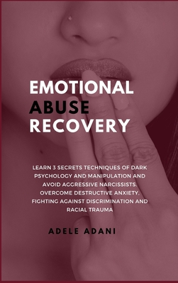 Emotional Abuse Recovery: Learn 3 secrets techniques of dark psychology and manipulation and avoid aggressive narcissist. Overcome destructive anxiety, fighting against racial discrimination - Adani, Adele, and Jordan, Martin