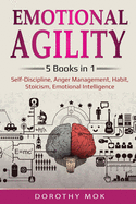 Emotional Agility: 5 Books in 1 - Self-Discipline, Anger Management, Habit, Stoicism, Emotional Intelligence: 5 Books in 1 - Self-Discipline, Anger Management, Habit, Stoicism, Emotional Intelligence