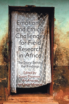 Emotional and Ethical Challenges for Field Research in Africa: The Story Behind the Findings - Thomson, S (Editor), and Ansoms, A (Editor), and Murison, J (Editor)