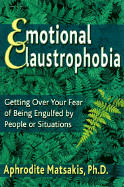Emotional Claustrophobia: Getting Over Your Fear of Being Engulfed by People or Situations