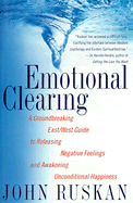 Emotional Clearing: A Groundbreaking East West Guide to Unconditional Happiness