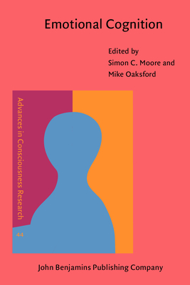 Emotional Cognition: From Brain to Behaviour - Moore, Simon C (Editor), and Oaksford, Mike (Editor)