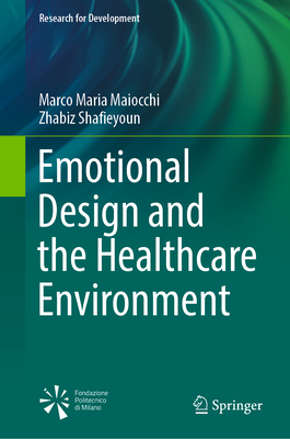 Emotional Design and the Healthcare Environment - Maiocchi, Marco Maria, and Shafieyoun, Zhabiz