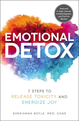 Emotional Detox: 7 Steps to Release Toxicity and Energize Joy - Boyle, Sherianna