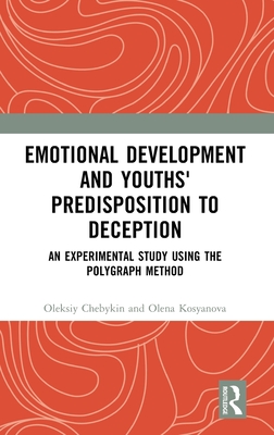 Emotional Development and Youths' Predisposition to Deception: An Experimental Study Using the Polygraph Method - Chebykin, Oleksiy, and Kosyanova, Olena