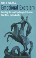 Emotional Exorcism: Expelling the Four Psychological Demons That Make Us Backslide