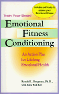 Emotional Fitness Conditioning: An Action Plan for Lifelong Emotional Health