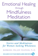 Emotional Healing Through Mindfulness Meditation: Stories and Meditations for Women Seeking Wholeness