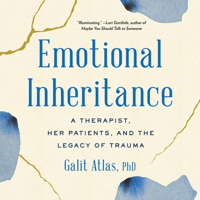 Emotional Inheritance: A Therapist, Her Patients, and the Legacy of Trauma - Atlas, Galit (Read by)