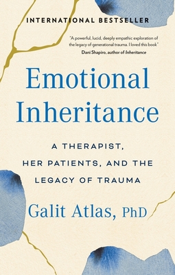Emotional Inheritance: A Therapist, Her Patients, and the Legacy of Trauma - Atlas, Galit