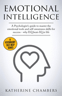 Emotional Intelligence: A Psychologist's Guide to Master the Emotional Tools and Self-Awareness Skills for Success - Why Eq Beats IQ in Life