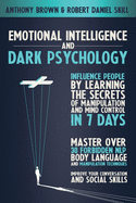 Emotional Intelligence and Dark Psychology: Influence people by learning the secrets of manipulation and mind control in 7 days. Master over 30 forbidden NLP, body language and manipulation techniques. Improve your conversation and social skills