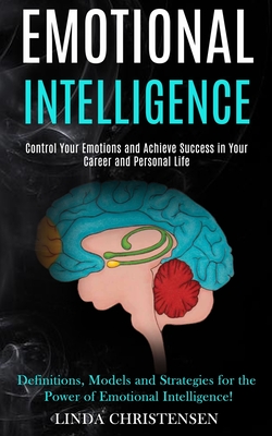 Emotional Intelligence: Control Your Emotions and Achieve Success in ...