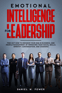 Emotional Intelligence for Leadership: Find out how to enhance your (EQ) in business, and people management, by improving your social skills, empathy, conversation, and charisma