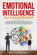 Emotional Intelligence for Leadership: The Ultimate Guide to Improve Your Ability to Manage People and Your Social Skills. Boost Your EQ, Self-Discipline and Self Confidence (EQ 2.0)