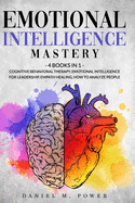 Emotional Intelligence Mastery: 4 Books in 1 Cognitive Behavioral Therapy, Emotional Intelligence for Leadership, Empath Healing, How to Analyze People