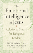 Emotional Intelligence of Jesus: Relational Smarts for Religious Leaders