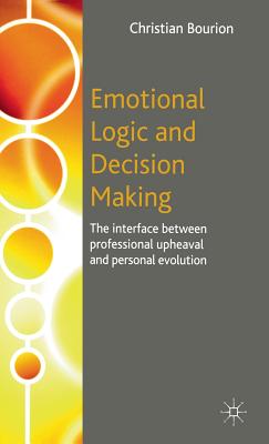 Emotional Logic and Decision Making: The Interface Between Professional Upheaval and Personal Evolution - Bourion, C