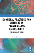 Emotional Practices and Listening in Peacebuilding Partnerships: The Invisibility Cloak