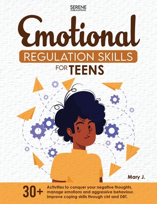 Emotional Regulation Skills for Teens - Publications, Serene, and J, Mary