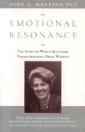 Emotional Resonance: The Story of World-Accaimed Psychotherapist Helen Watkins - Watkins, John G