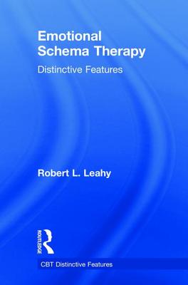 Emotional Schema Therapy: Distinctive Features - Leahy, Robert L