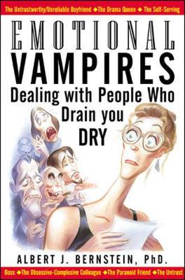 Emotional Vampires: Dealing with People Who Drain You Dry - Bernstein, Albert J