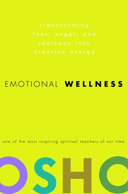 Emotional Wellness: Transforming Fear, Anger, and Jealousy Into Creative Energy - Osho