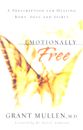 Emotionally Free: A Prescription for Healing Body, Soul and Spirit
