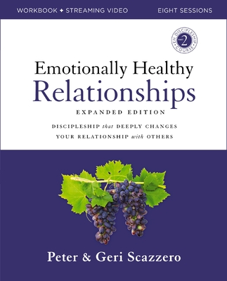 Emotionally Healthy Relationships Expanded Edition Workbook Plus Streaming Video: Discipleship That Deeply Changes Your Relationship with Others - Scazzero, Peter, and Scazzero, Geri