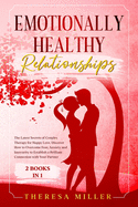 Emotionally Healthy Relationships: The Latest Secrets of Couples Therapy for Happy Love. Discover How to Overcome Fear, Anxiety and Insecurity to Establish a Brilliant Connection with Your Partner [2 BOOKS IN 1]