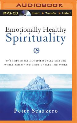 Emotionally Healthy Spirituality: It's Impossible to Be Spiritually Mature, While Remaining Emotionally Immature - Scazzero, Peter, Mr. (Read by)