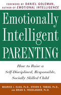 Emotionally Intelligent Parenting: How to Raise a Self-disciplined, Responsible, Socially Skilled Child