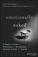 Emotionally Naked: A Teacher's Guide to Preventing Suicide and Recognizing Students at Risk