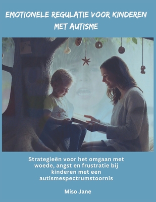 Emotionele regulatie voor kinderen met autisme: Strategie?n voor het omgaan met woede, angst en frustratie bij kinderen met een autismespectrumstoornis - Jane, Miso