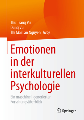 Emotionen in der interkulturellen Psychologie: Ein maschinell generierter Forschungsuberblick - Vu, Thu Trang (Editor), and Vu, Dung (Editor), and Nguyen, Thi Mai Lan (Editor)