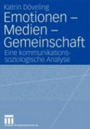 Emotionen Medien Gemeinschaft: Eine Kommunikations-Soziologische Analyse