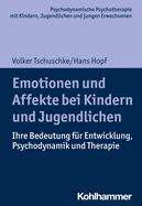 Emotionen Und Affekte Bei Kindern Und Jugendlichen: Ihre Bedeutung Fur Entwicklung, Psychodynamik Und Therapie