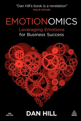 Emotionomics: Leveraging Emotions for Business Success - Hill, Dan