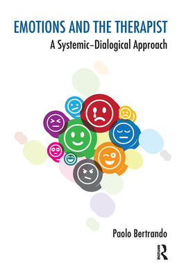 Emotions and the Therapist: A Systemic-Dialogical Approach - Bertrando, Paolo