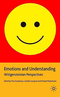 Emotions and Understanding: Wittgensteinian Perspectives - Gustafsson, Y, and Kronqvist, C, and McEachrane, M