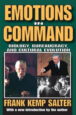 Emotions in Command: Biology, Bureaucracy, and Cultural Evolution - Salter, Frank K.