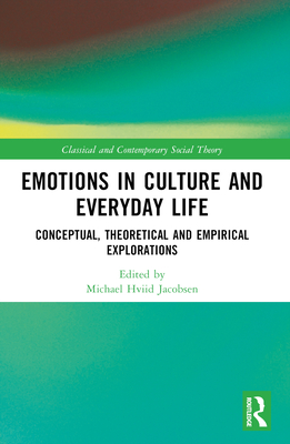 Emotions in Culture and Everyday Life: Conceptual, Theoretical and Empirical Explorations - Jacobsen, Michael Hviid (Editor)