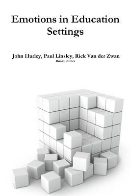 Emotions in Education Settings - Hurley, John, and Van Der Zwan, Rick, and Linsley, Paul