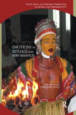 Emotions in Rituals and Performances: South Asian and European Perspectives on Rituals and Performativity - Michaels, Axel (Editor), and Wulf, Christoph (Editor)