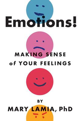 Emotions!: Making Sense of Your Feelings - Lamia, Mary C