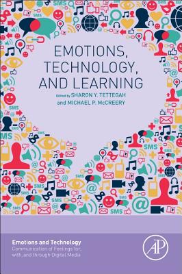 Emotions, Technology, and Learning - Tettegah, Sharon Y (Editor), and McCreery, Michael P (Editor)