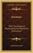 Emotions: Their Psychological, Physiological And Educative Implications