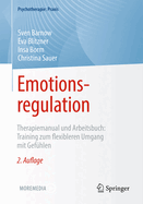 Emotionsregulation: Therapiemanual Und Arbeitsbuch: Training Zum Flexibleren Umgang Mit Gef?hlen