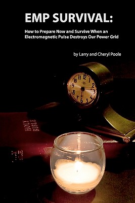 EMP Survival: : How to Prepare Now and Survive, When an Electromagnetic Pulse Destroys Our Power Grid - Poole, Larry